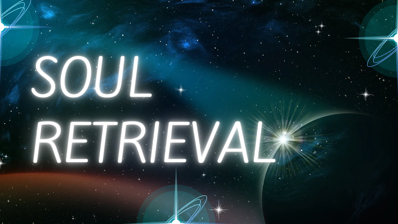 SOUL RETRIEVAL (1 HR)